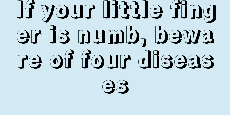 If your little finger is numb, beware of four diseases