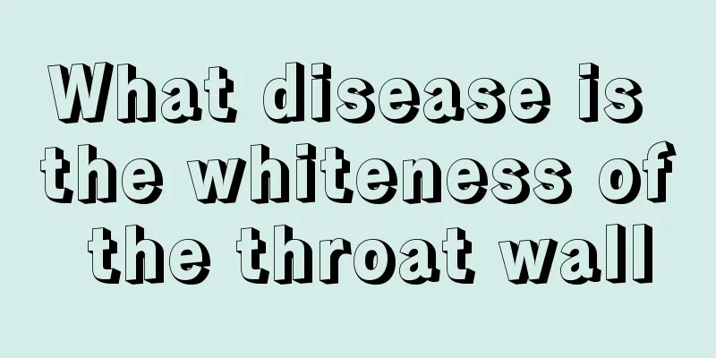 What disease is the whiteness of the throat wall
