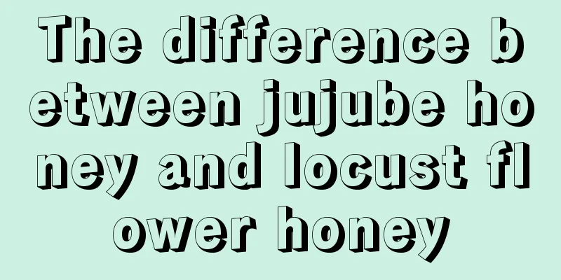 The difference between jujube honey and locust flower honey