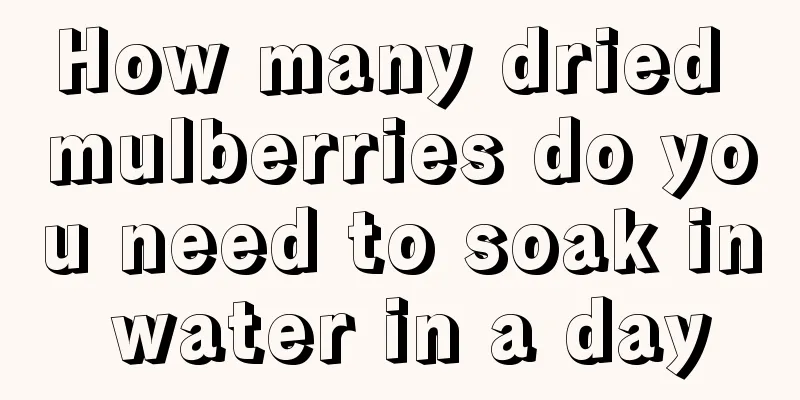 How many dried mulberries do you need to soak in water in a day