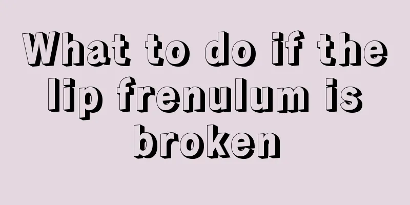 What to do if the lip frenulum is broken