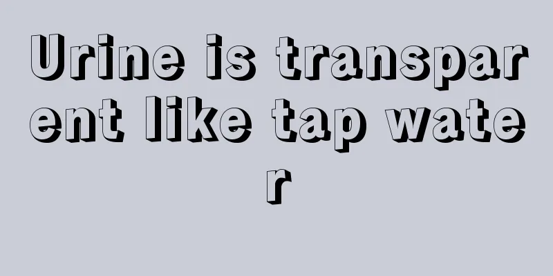 Urine is transparent like tap water