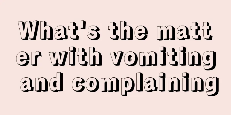What's the matter with vomiting and complaining