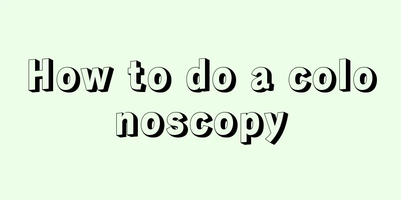 How to do a colonoscopy