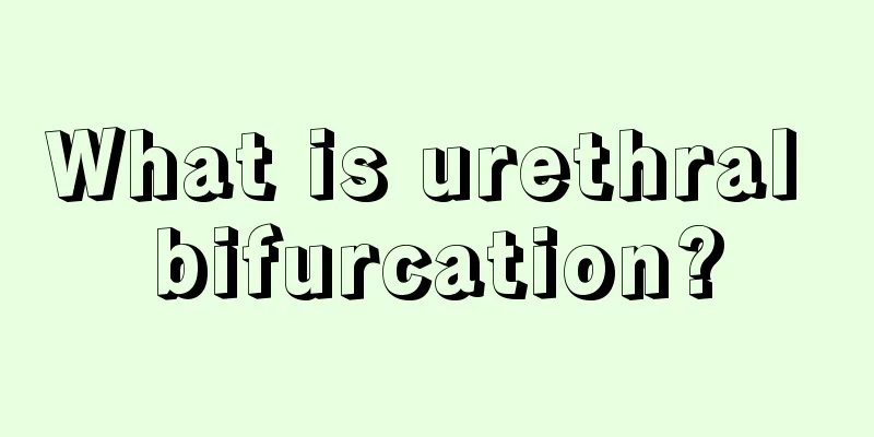 What is urethral bifurcation?