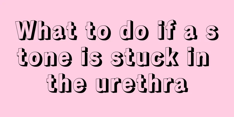 What to do if a stone is stuck in the urethra
