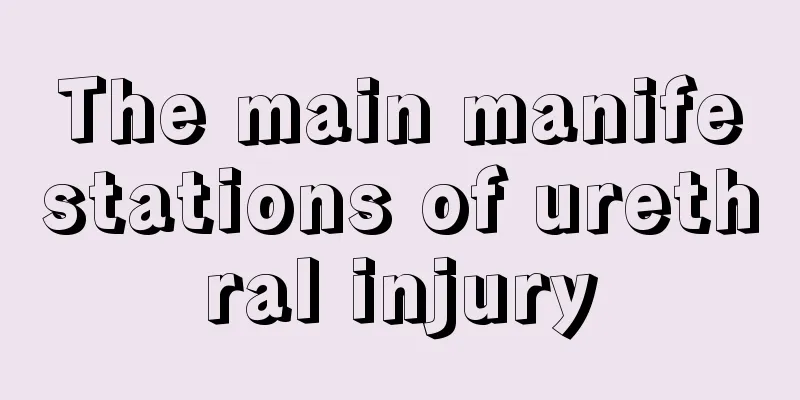 The main manifestations of urethral injury