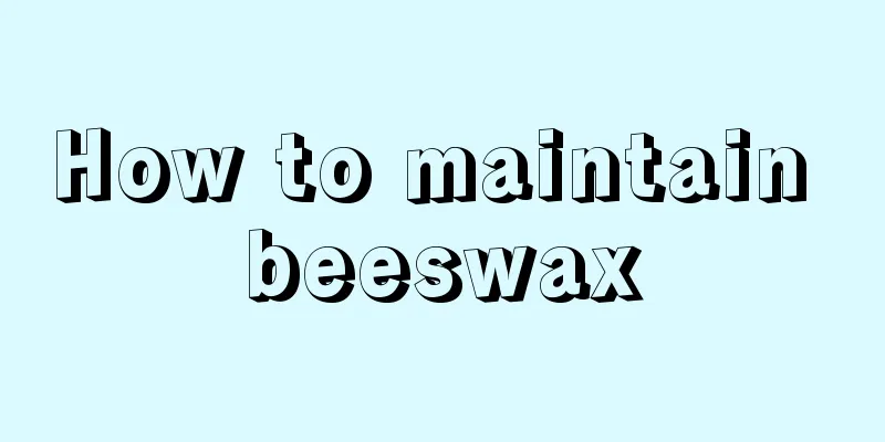 How to maintain beeswax