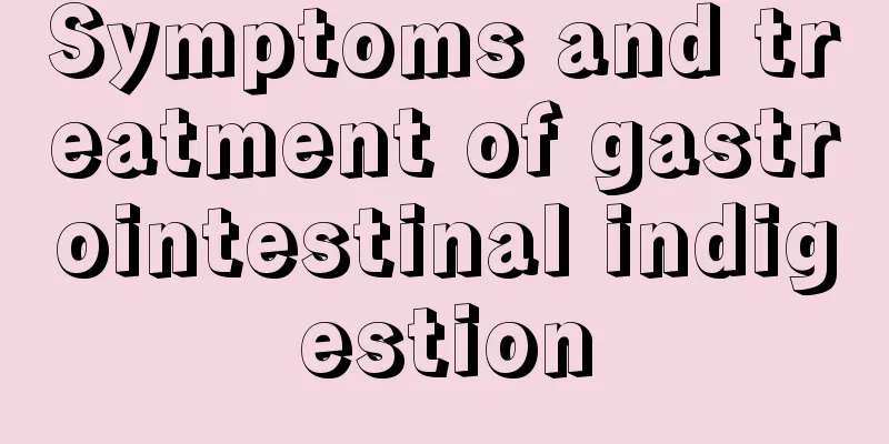 Symptoms and treatment of gastrointestinal indigestion