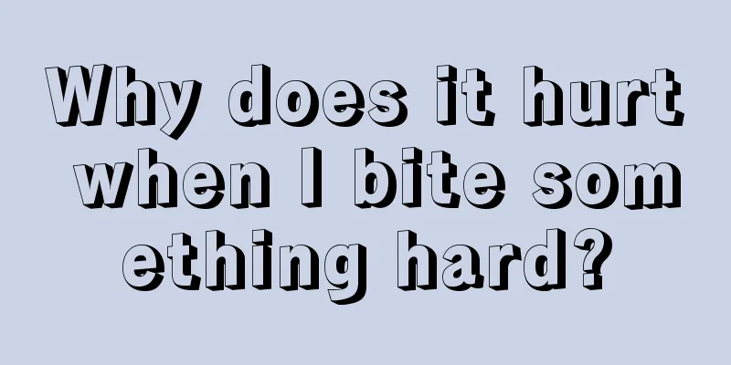 Why does it hurt when I bite something hard?