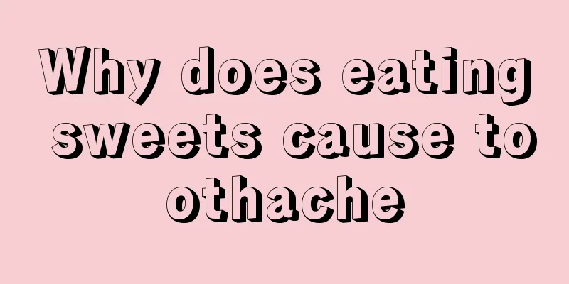 Why does eating sweets cause toothache