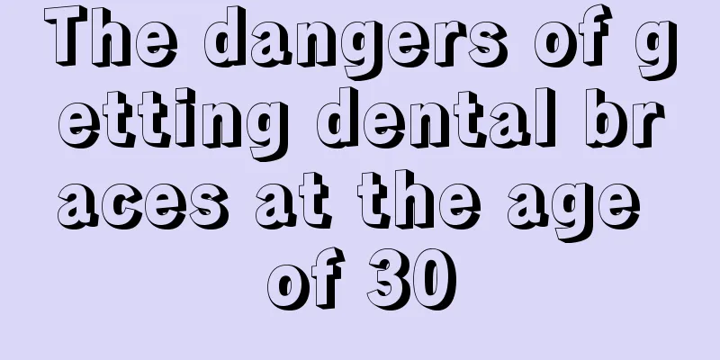 The dangers of getting dental braces at the age of 30