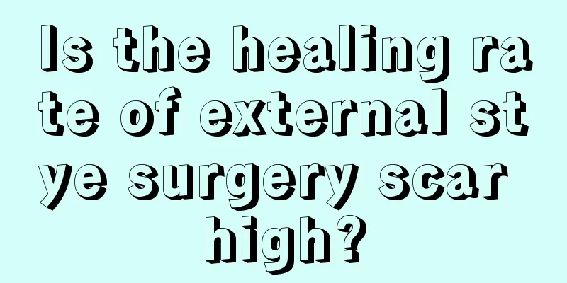 Is the healing rate of external stye surgery scar high?