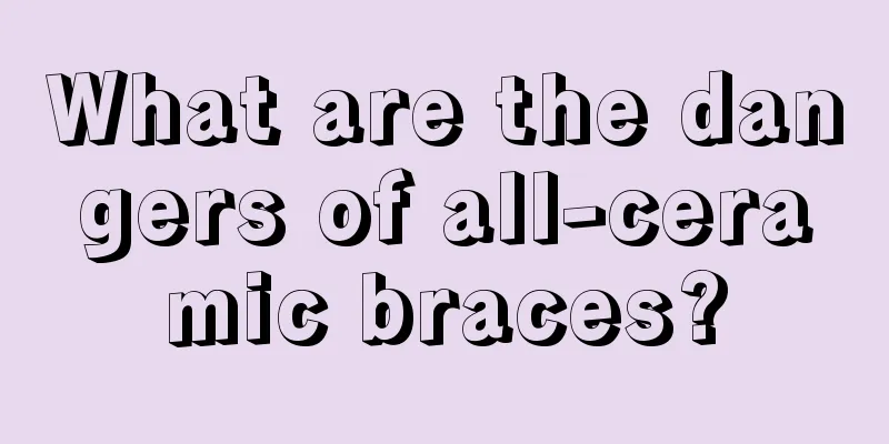 What are the dangers of all-ceramic braces?