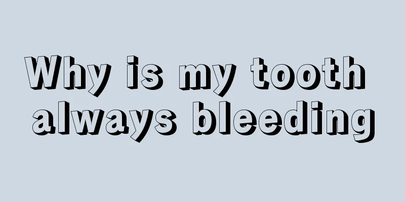 Why is my tooth always bleeding