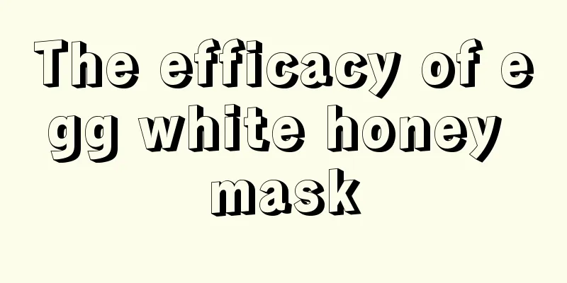 The efficacy of egg white honey mask