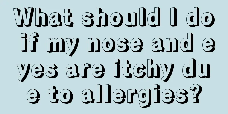 What should I do if my nose and eyes are itchy due to allergies?