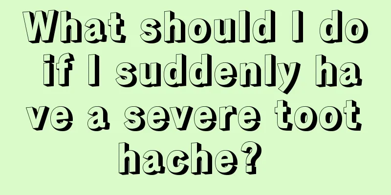 What should I do if I suddenly have a severe toothache? 