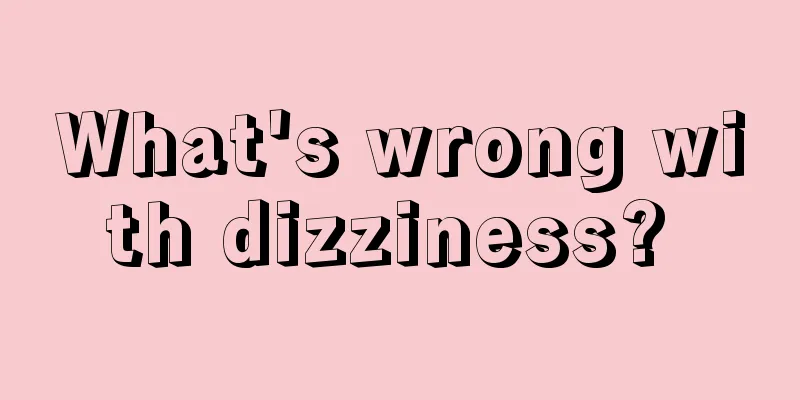 What's wrong with dizziness? 
