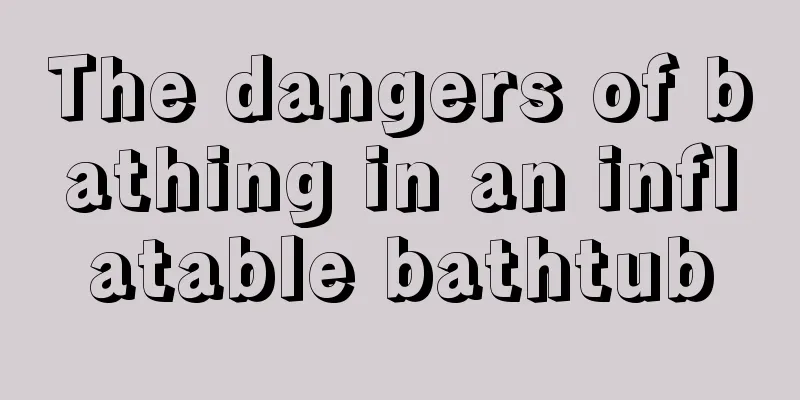 The dangers of bathing in an inflatable bathtub