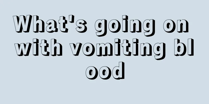 What's going on with vomiting blood
