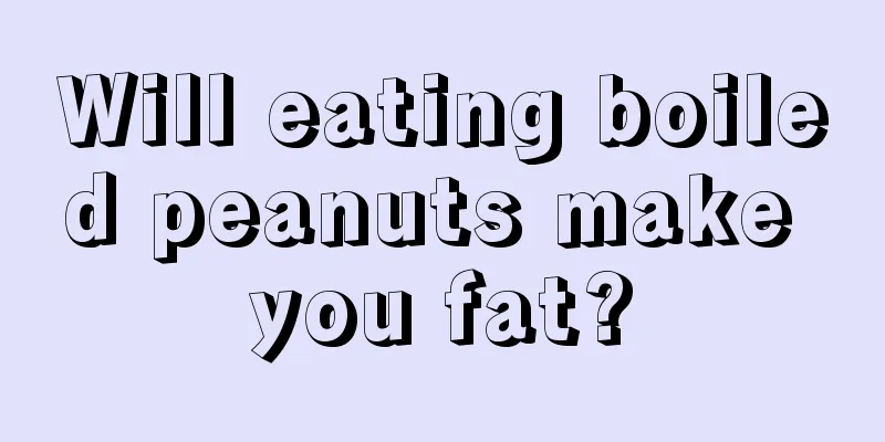 Will eating boiled peanuts make you fat?