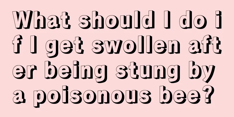 What should I do if I get swollen after being stung by a poisonous bee? 