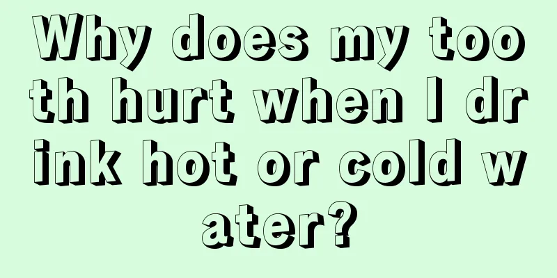Why does my tooth hurt when I drink hot or cold water?