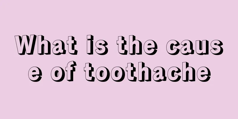 What is the cause of toothache