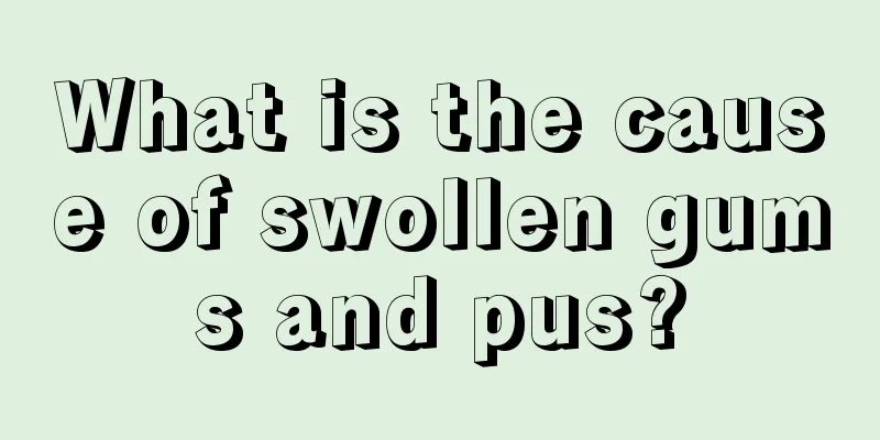 What is the cause of swollen gums and pus?