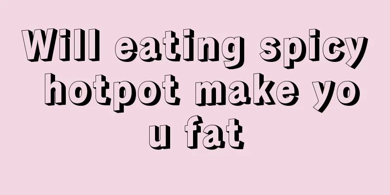 Will eating spicy hotpot make you fat