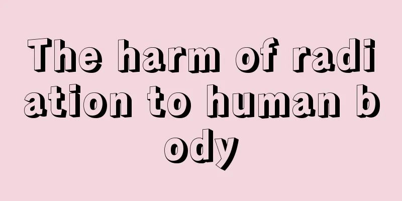 The harm of radiation to human body