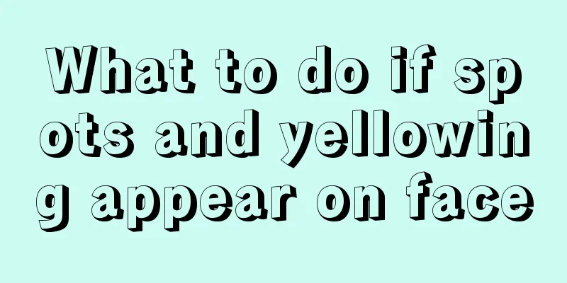 What to do if spots and yellowing appear on face