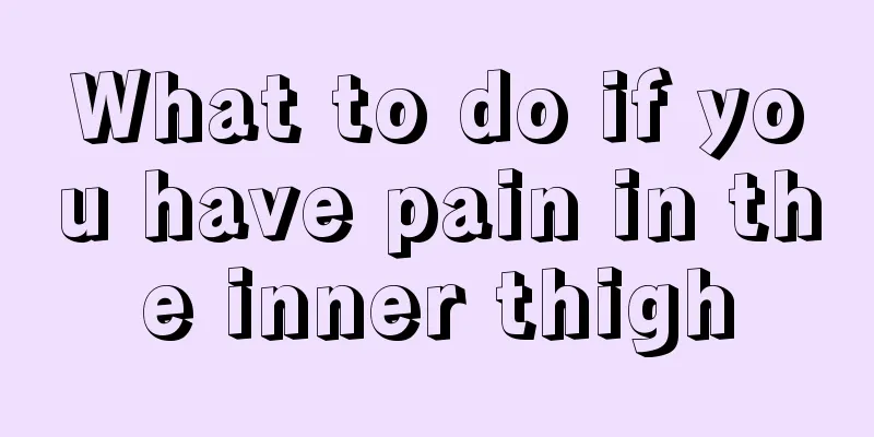 What to do if you have pain in the inner thigh