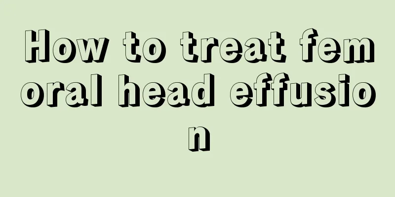 How to treat femoral head effusion