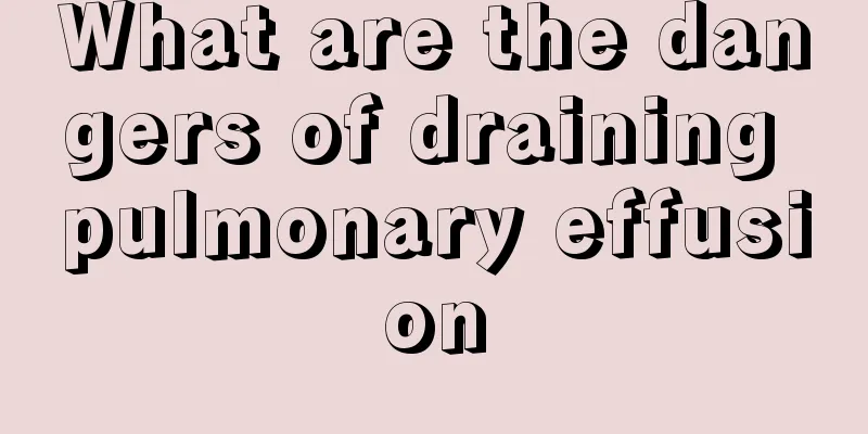 What are the dangers of draining pulmonary effusion