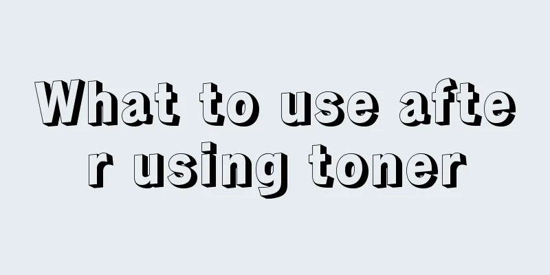 What to use after using toner