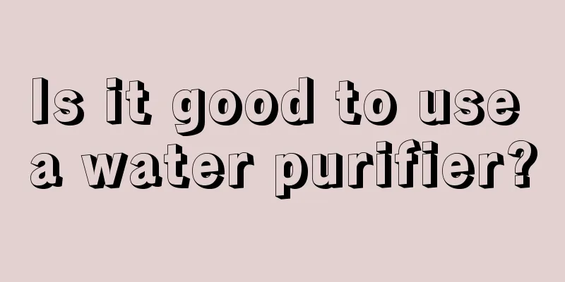 Is it good to use a water purifier?
