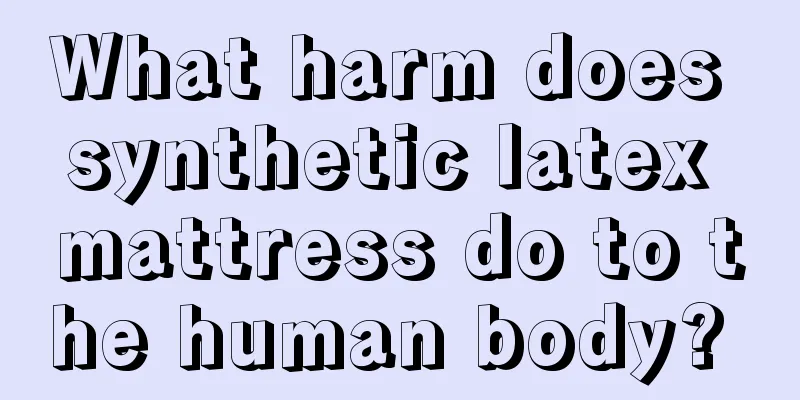 What harm does synthetic latex mattress do to the human body? 
