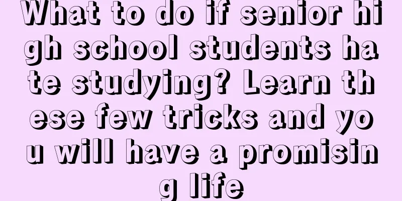 What to do if senior high school students hate studying? Learn these few tricks and you will have a promising life