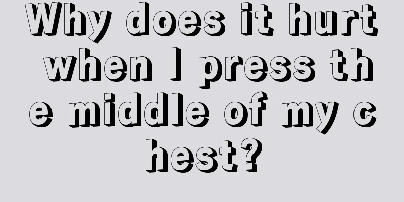 Why does it hurt when I press the middle of my chest?