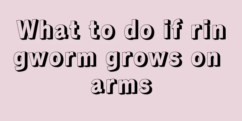 What to do if ringworm grows on arms