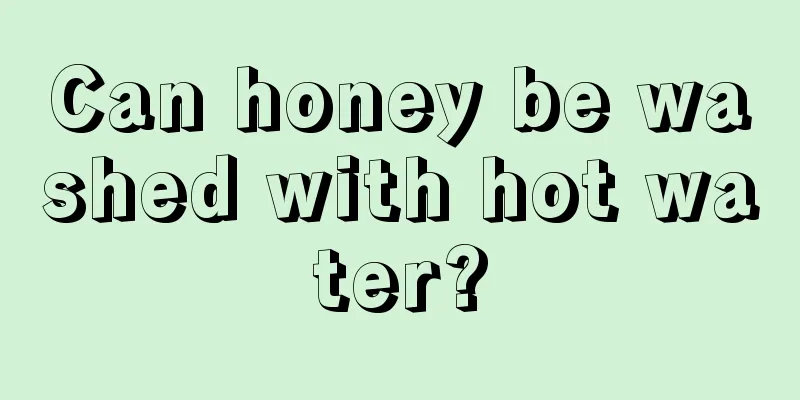 Can honey be washed with hot water?