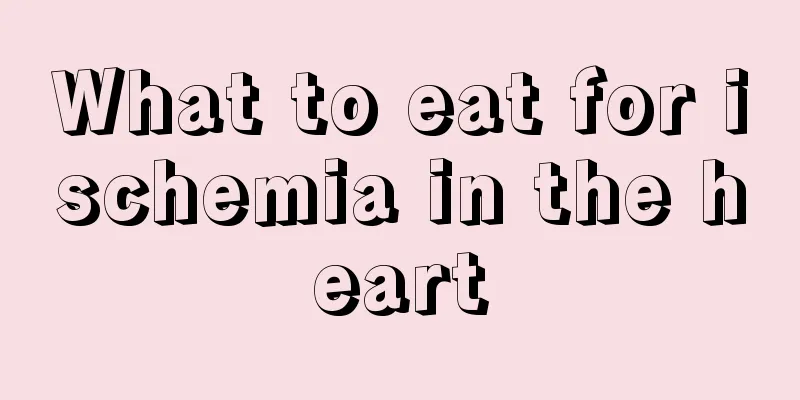 What to eat for ischemia in the heart
