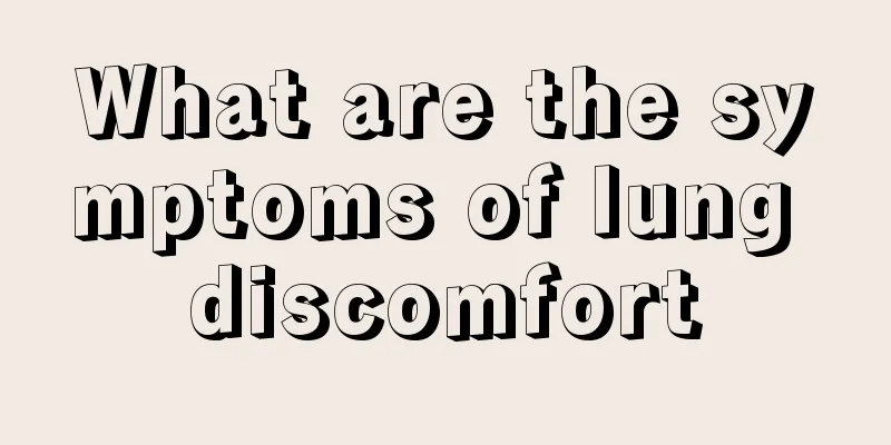What are the symptoms of lung discomfort