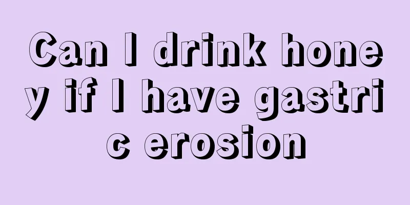 Can I drink honey if I have gastric erosion