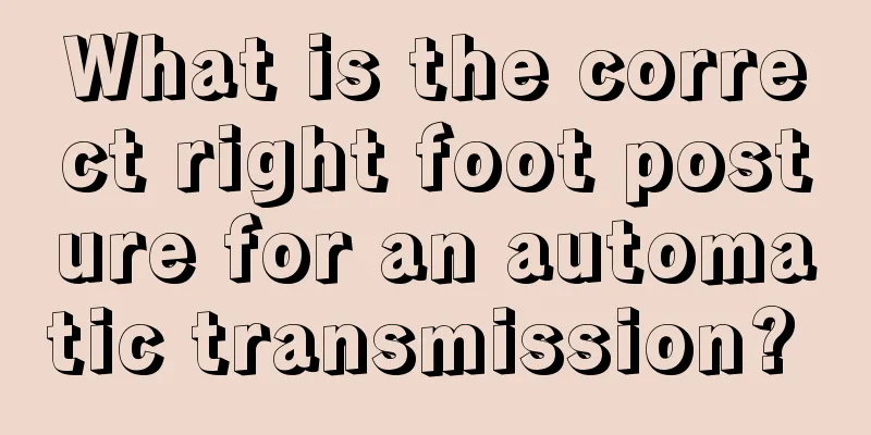 What is the correct right foot posture for an automatic transmission? 