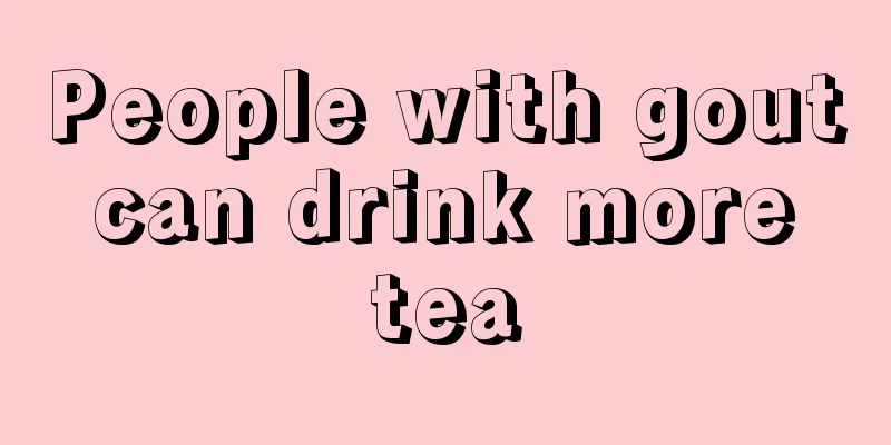 People with gout can drink more tea