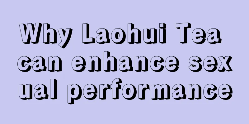 Why Laohui Tea can enhance sexual performance