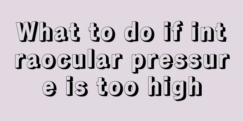 What to do if intraocular pressure is too high